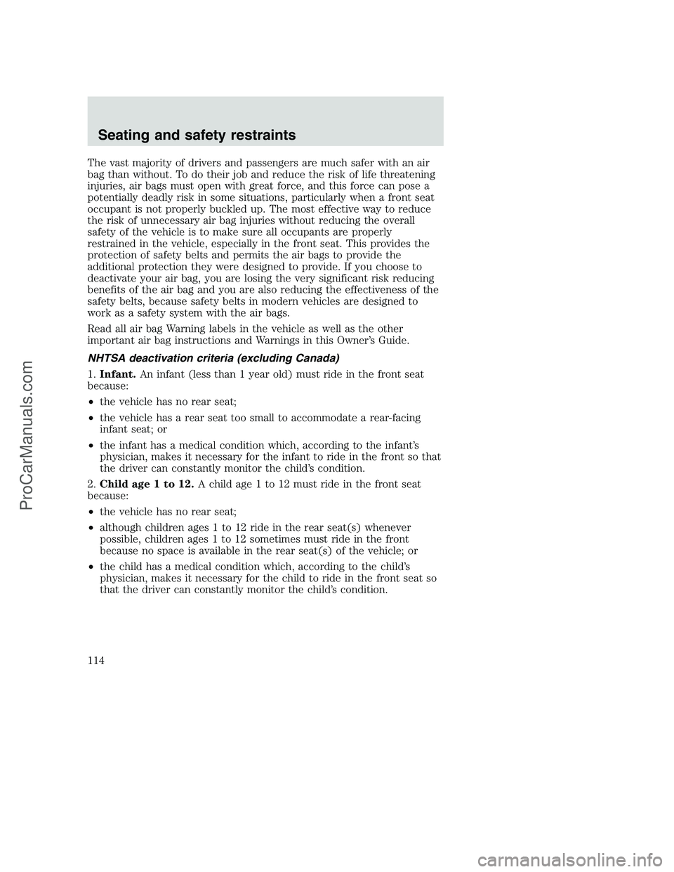 FORD F350 2001 Owners Manual The vast majority of drivers and passengers are much safer with an air
bag than without. To do their job and reduce the risk of life threatening
injuries, air bags must open with great force, and this FORD F350 2001 Owners Manual The vast majority of drivers and passengers are much safer with an air
bag than without. To do their job and reduce the risk of life threatening
injuries, air bags must open with great force, and this