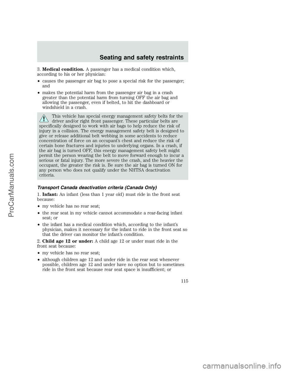 FORD F350 2001 Owners Manual 3.Medical condition.A passenger has a medical condition which,
according to his or her physician:
•causes the passenger air bag to pose a special risk for the passenger;
and
•makes the potential h FORD F350 2001 Owners Manual 3.Medical condition.A passenger has a medical condition which,
according to his or her physician:
•causes the passenger air bag to pose a special risk for the passenger;
and
•makes the potential h