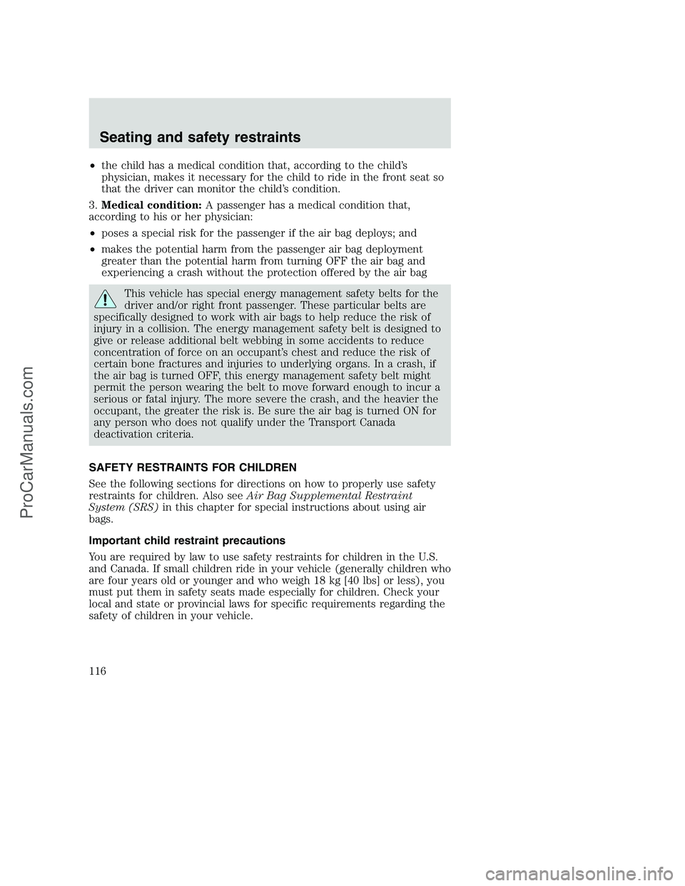 FORD F350 2001 Owners Manual •the child has a medical condition that, according to the child’s
physician, makes it necessary for the child to ride in the front seat so
that the driver can monitor the child’s condition.
3.Me FORD F350 2001 Owners Manual •the child has a medical condition that, according to the child’s
physician, makes it necessary for the child to ride in the front seat so
that the driver can monitor the child’s condition.
3.Me