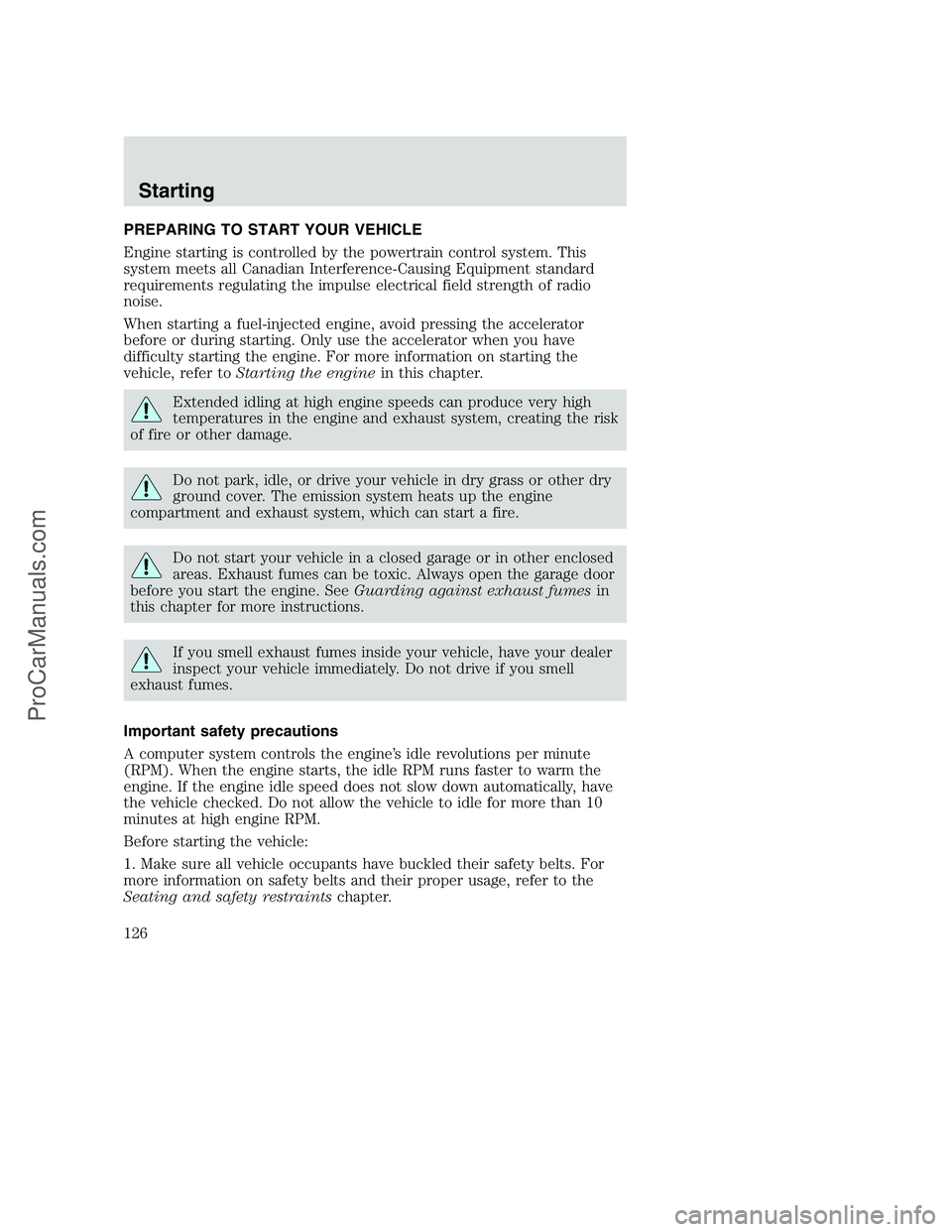 FORD F350 2001 Owners Manual PREPARING TO START YOUR VEHICLE
Engine starting is controlled by the powertrain control system. This
system meets all Canadian Interference-Causing Equipment standard
requirements regulating the impul FORD F350 2001 Owners Manual PREPARING TO START YOUR VEHICLE
Engine starting is controlled by the powertrain control system. This
system meets all Canadian Interference-Causing Equipment standard
requirements regulating the impul