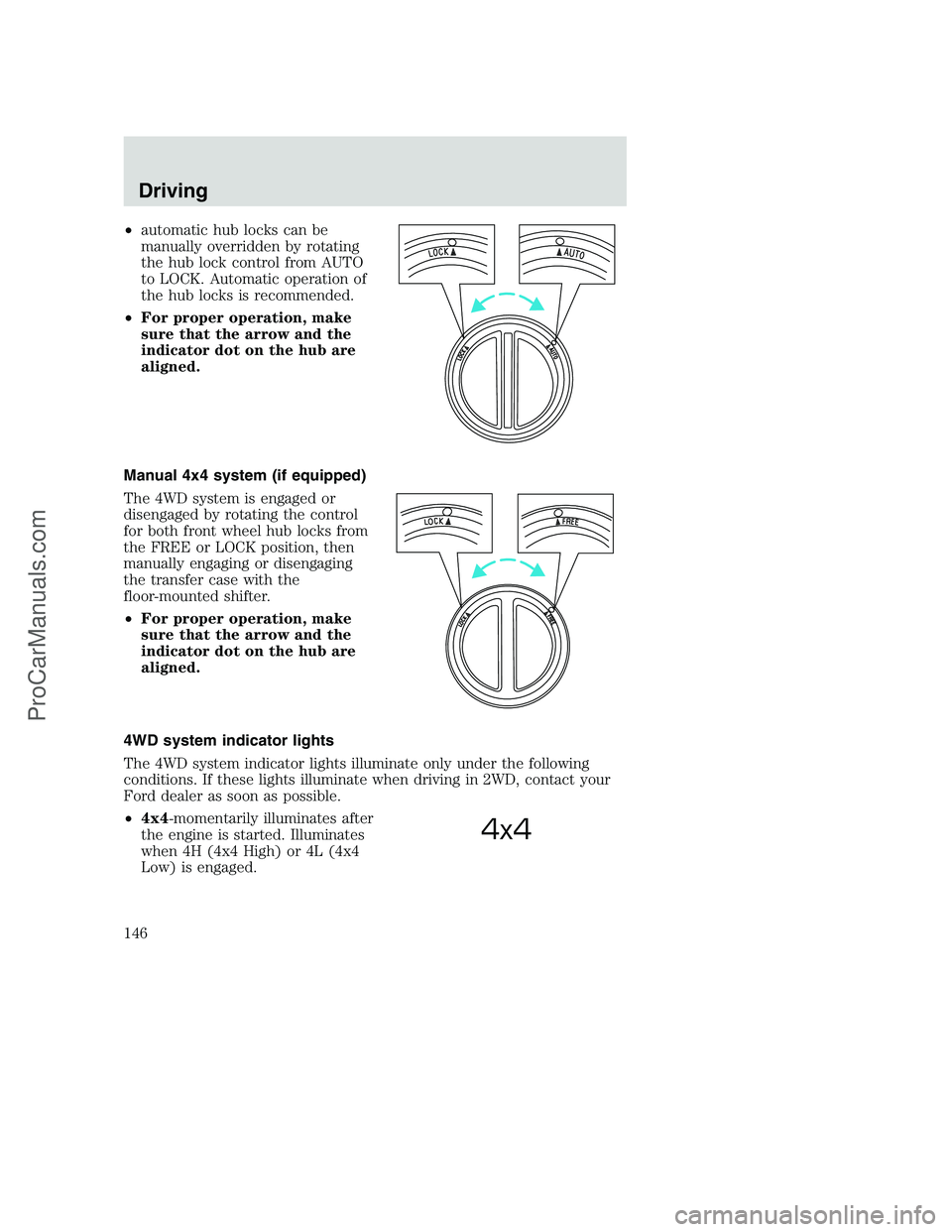 FORD F350 2001 Owners Manual •automatic hub locks can be
manually overridden by rotating
the hub lock control from AUTO
to LOCK. Automatic operation of
the hub locks is recommended.
•For proper operation, make
sure that the a FORD F350 2001 Owners Manual •automatic hub locks can be
manually overridden by rotating
the hub lock control from AUTO
to LOCK. Automatic operation of
the hub locks is recommended.
•For proper operation, make
sure that the a
