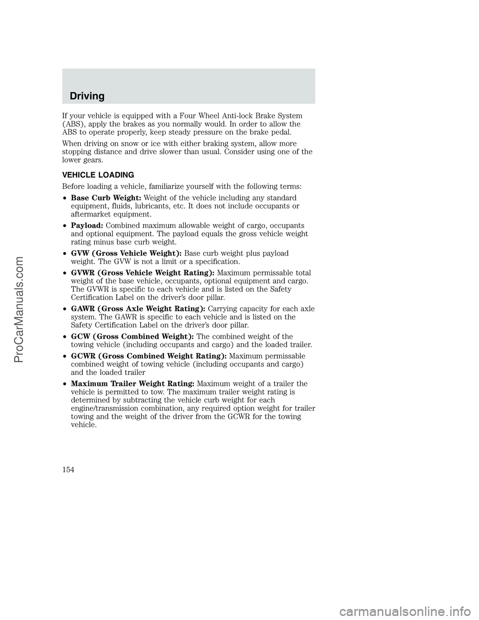 FORD F350 2001 Owners Manual If your vehicle is equipped with a Four Wheel Anti-lock Brake System
(ABS), apply the brakes as you normally would. In order to allow the
ABS to operate properly, keep steady pressure on the brake ped FORD F350 2001 Owners Manual If your vehicle is equipped with a Four Wheel Anti-lock Brake System
(ABS), apply the brakes as you normally would. In order to allow the
ABS to operate properly, keep steady pressure on the brake ped