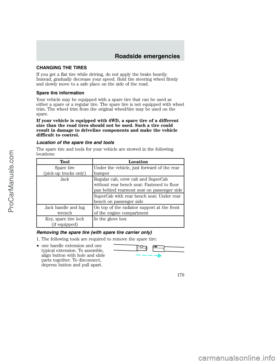 FORD F350 2001 Owners Manual CHANGING THE TIRES
If you get a flat tire while driving, do not apply the brake heavily.
Instead, gradually decrease your speed. Hold the steering wheel firmly
and slowly move to a safe place on the s FORD F350 2001 Owners Manual CHANGING THE TIRES
If you get a flat tire while driving, do not apply the brake heavily.
Instead, gradually decrease your speed. Hold the steering wheel firmly
and slowly move to a safe place on the s
