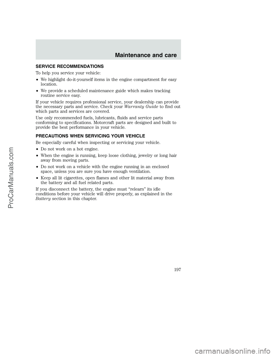 FORD F350 2001 Owners Manual SERVICE RECOMMENDATIONS
To help you service your vehicle:
•We highlight do-it-yourself items in the engine compartment for easy
location.
•We provide a scheduled maintenance guide which makes trac FORD F350 2001 Owners Manual SERVICE RECOMMENDATIONS
To help you service your vehicle:
•We highlight do-it-yourself items in the engine compartment for easy
location.
•We provide a scheduled maintenance guide which makes trac