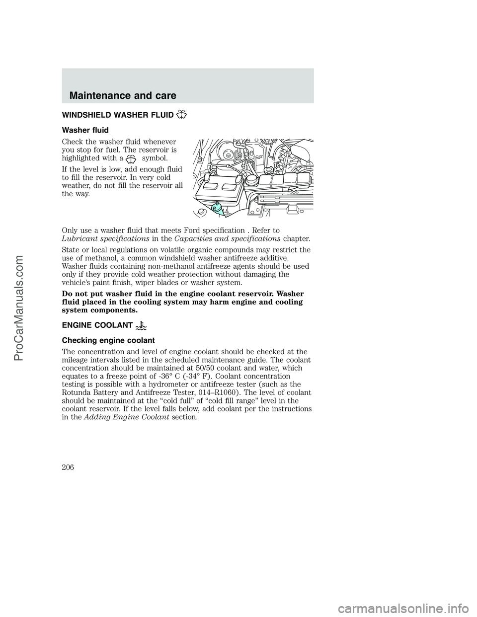 FORD F350 2001 Owners Manual WINDSHIELD WASHER FLUID
Washer fluid
Check the washer fluid whenever
you stop for fuel. The reservoir is
highlighted with a
symbol.
If the level is low, add enough fluid
to fill the reservoir. In very FORD F350 2001 Owners Manual WINDSHIELD WASHER FLUID
Washer fluid
Check the washer fluid whenever
you stop for fuel. The reservoir is
highlighted with a
symbol.
If the level is low, add enough fluid
to fill the reservoir. In very
