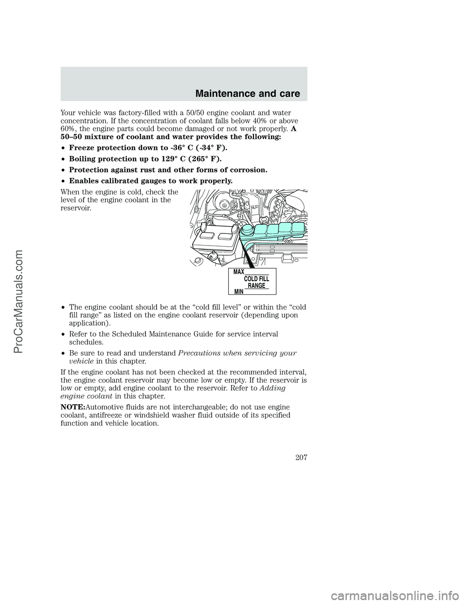 FORD F350 2001  Owners Manual Your vehicle was factory-filled with a 50/50 engine coolant and water
concentration. If the concentration of coolant falls below 40% or above
60%, the engine parts could become damaged or not work pro