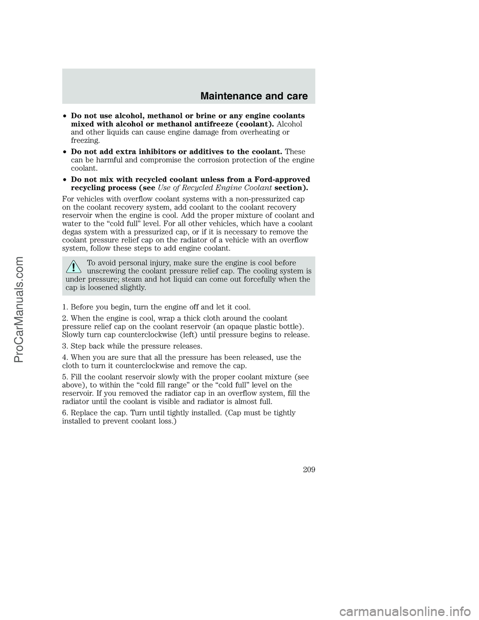 FORD F350 2001 Owners Manual •Do not use alcohol, methanol or brine or any engine coolants
mixed with alcohol or methanol antifreeze (coolant).Alcohol
and other liquids can cause engine damage from overheating or
freezing.
•D FORD F350 2001 Owners Manual •Do not use alcohol, methanol or brine or any engine coolants
mixed with alcohol or methanol antifreeze (coolant).Alcohol
and other liquids can cause engine damage from overheating or
freezing.
•D