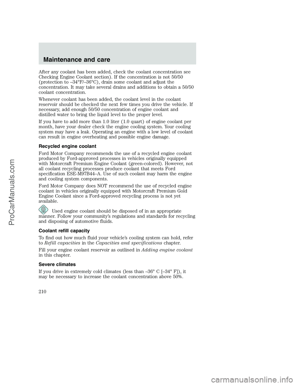 FORD F350 2001 Owners Manual After any coolant has been added, check the coolant concentration see
Checking Engine Coolant section). If the concentration is not 50/50
(protection to –34°F/–36°C), drain some coolant and adju FORD F350 2001 Owners Manual After any coolant has been added, check the coolant concentration see
Checking Engine Coolant section). If the concentration is not 50/50
(protection to –34°F/–36°C), drain some coolant and adju