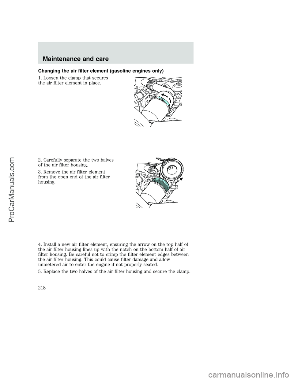 FORD F350 2001  Owners Manual Changing the air filter element (gasoline engines only)
1. Loosen the clamp that secures
the air filter element in place.
2. Carefully separate the two halves
of the air filter housing.
3. Remove the 