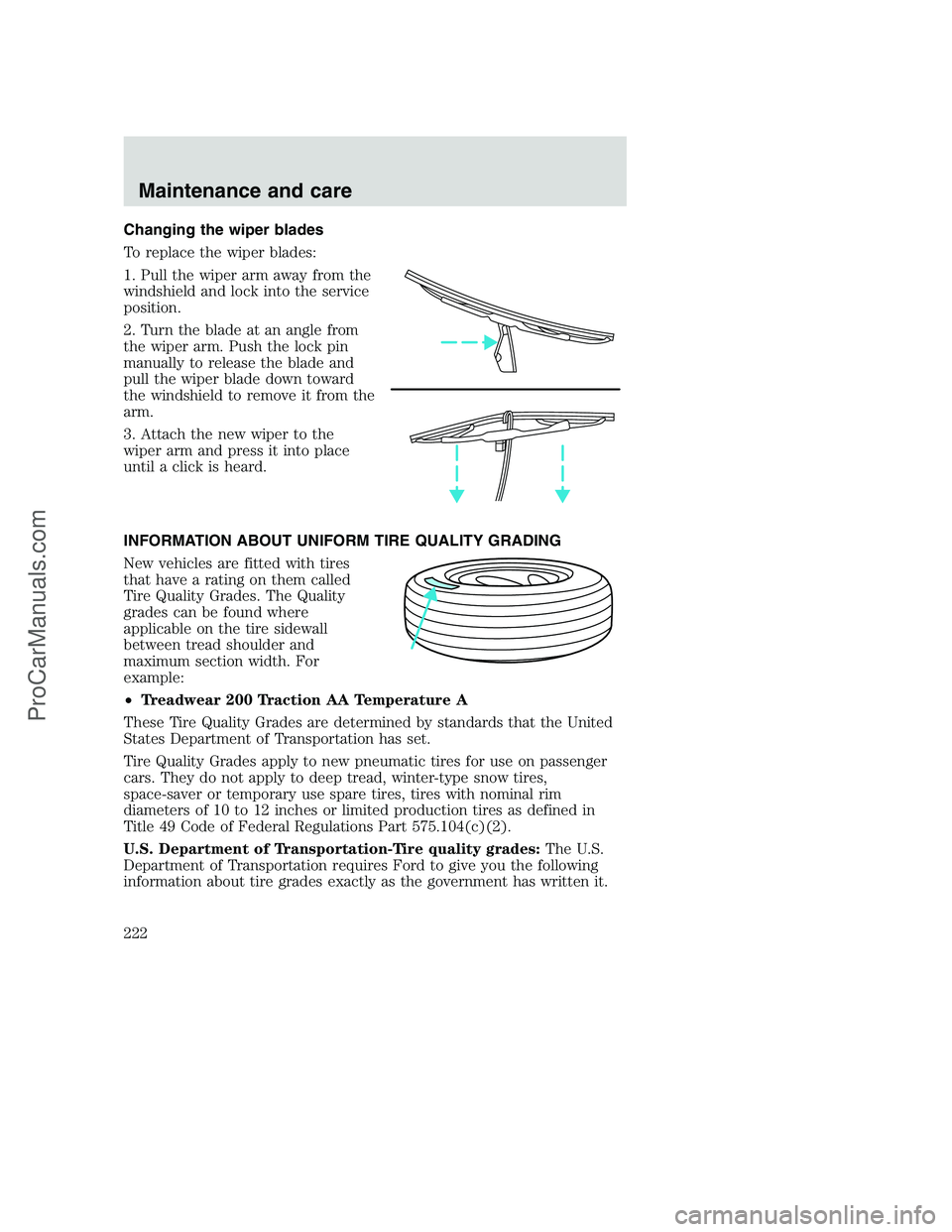 FORD F350 2001 Owners Manual Changing the wiper blades
To replace the wiper blades:
1. Pull the wiper arm away from the
windshield and lock into the service
position.
2. Turn the blade at an angle from
the wiper arm. Push the loc FORD F350 2001 Owners Manual Changing the wiper blades
To replace the wiper blades:
1. Pull the wiper arm away from the
windshield and lock into the service
position.
2. Turn the blade at an angle from
the wiper arm. Push the loc