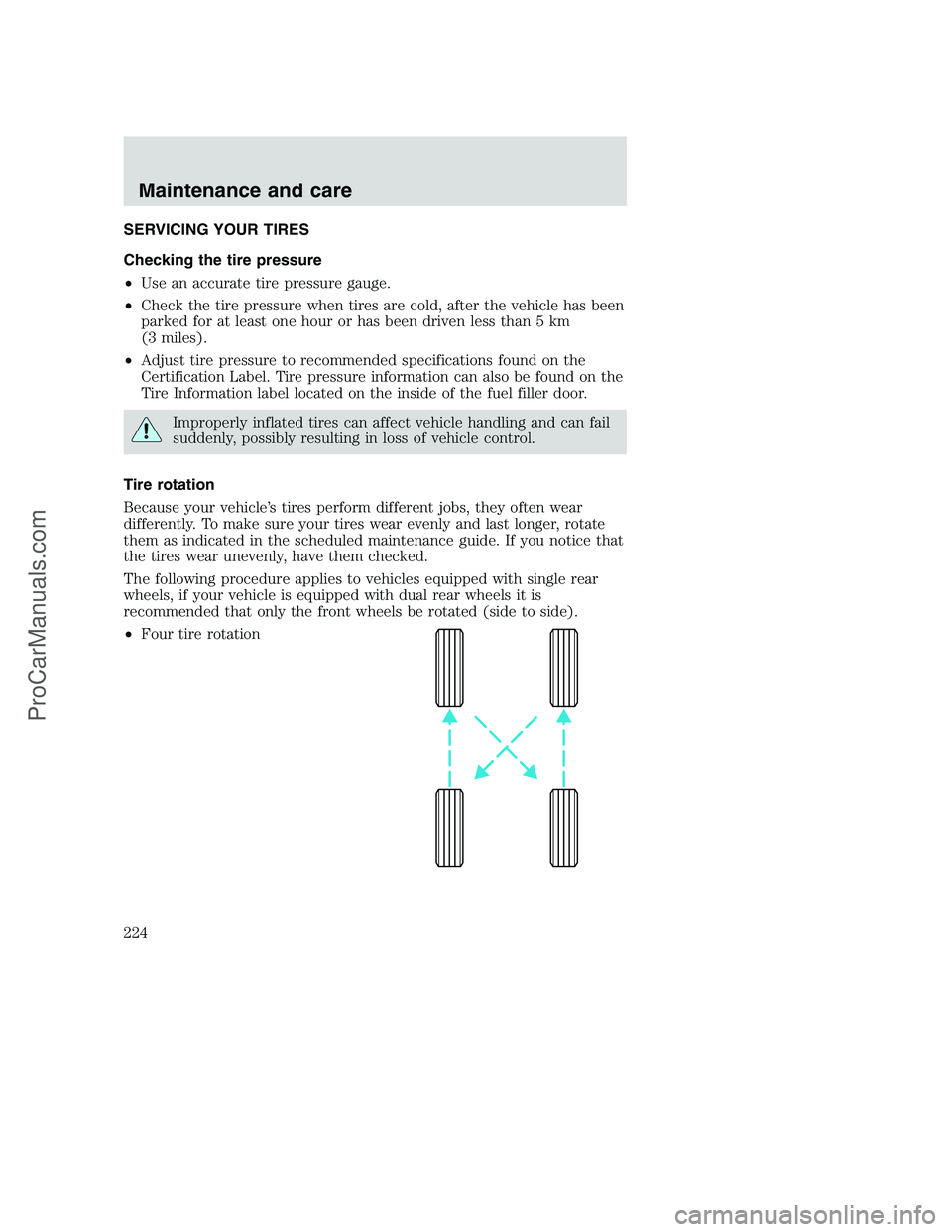FORD F350 2001 Owners Manual SERVICING YOUR TIRES
Checking the tire pressure
•Use an accurate tire pressure gauge.
•Check the tire pressure when tires are cold, after the vehicle has been
parked for at least one hour or has b FORD F350 2001 Owners Manual SERVICING YOUR TIRES
Checking the tire pressure
•Use an accurate tire pressure gauge.
•Check the tire pressure when tires are cold, after the vehicle has been
parked for at least one hour or has b