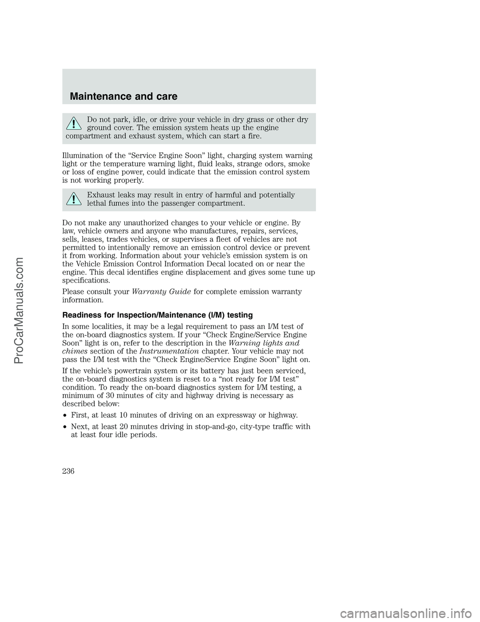 FORD F350 2001 Owners Manual Do not park, idle, or drive your vehicle in dry grass or other dry
ground cover. The emission system heats up the engine
compartment and exhaust system, which can start a fire.
Illumination of the “ FORD F350 2001 Owners Manual Do not park, idle, or drive your vehicle in dry grass or other dry
ground cover. The emission system heats up the engine
compartment and exhaust system, which can start a fire.
Illumination of the “