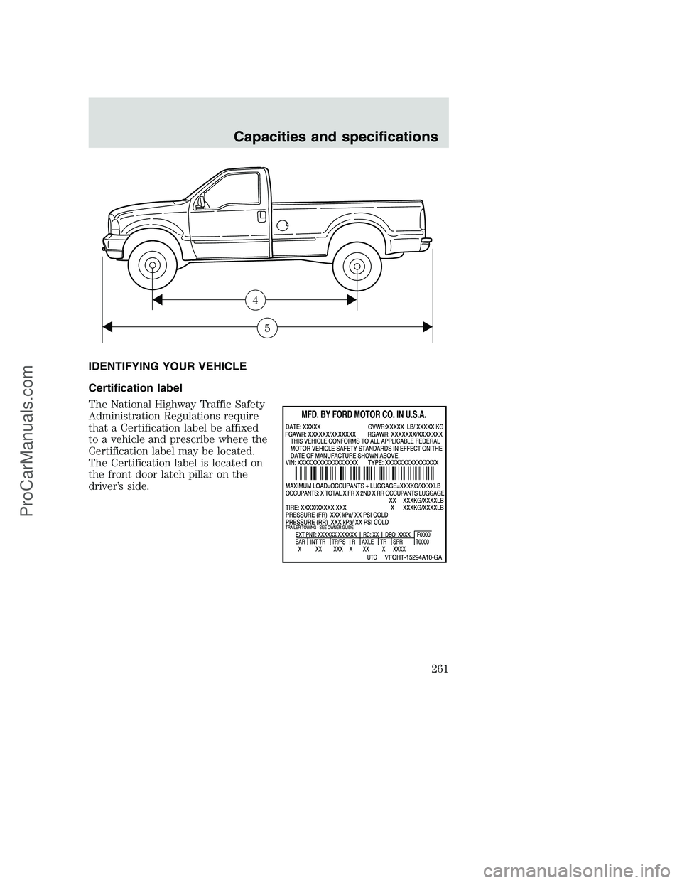 FORD F350 2001 Owners Manual IDENTIFYING YOUR VEHICLE
Certification label
The National Highway Traffic Safety
Administration Regulations require
that a Certification label be affixed
to a vehicle and prescribe where the
Certifica FORD F350 2001 Owners Manual IDENTIFYING YOUR VEHICLE
Certification label
The National Highway Traffic Safety
Administration Regulations require
that a Certification label be affixed
to a vehicle and prescribe where the
Certifica