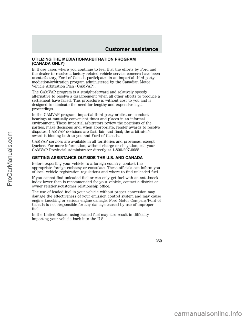 FORD F350 2001 Owners Manual UTILIZING THE MEDIATION/ARBITRATION PROGRAM
(CANADA ONLY)
In those cases where you continue to feel that the efforts by Ford and
the dealer to resolve a factory-related vehicle service concern have be FORD F350 2001 Owners Manual UTILIZING THE MEDIATION/ARBITRATION PROGRAM
(CANADA ONLY)
In those cases where you continue to feel that the efforts by Ford and
the dealer to resolve a factory-related vehicle service concern have be