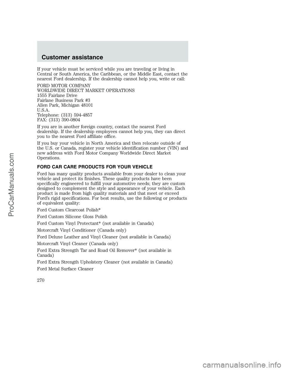 FORD F350 2001 Owners Manual If your vehicle must be serviced while you are traveling or living in
Central or South America, the Caribbean, or the Middle East, contact the
nearest Ford dealership. If the dealership cannot help yo FORD F350 2001 Owners Manual If your vehicle must be serviced while you are traveling or living in
Central or South America, the Caribbean, or the Middle East, contact the
nearest Ford dealership. If the dealership cannot help yo