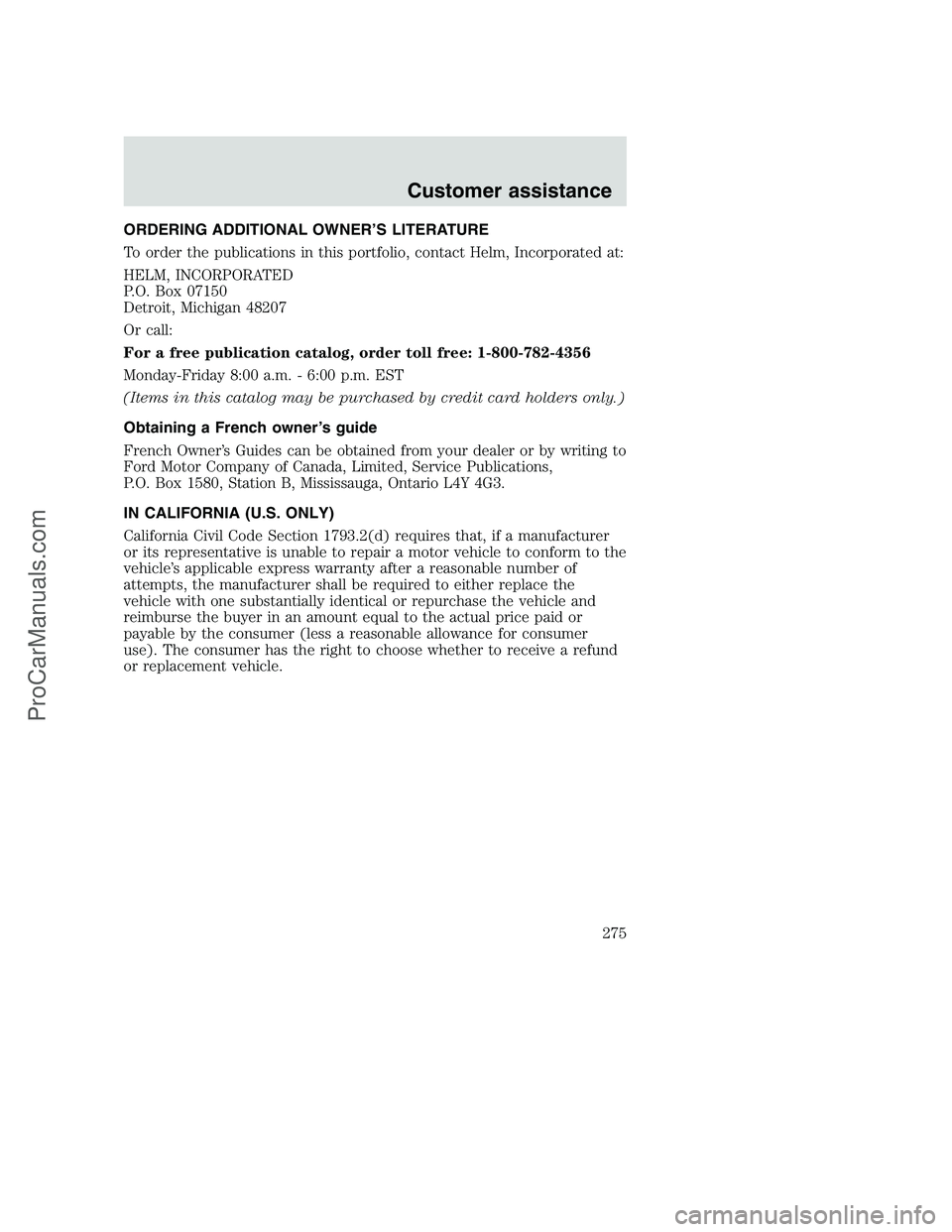 FORD F350 2001 Owners Manual ORDERING ADDITIONAL OWNER’S LITERATURE
To order the publications in this portfolio, contact Helm, Incorporated at:
HELM, INCORPORATED
P.O. Box 07150
Detroit, Michigan 48207
Or call:
For a free publi FORD F350 2001 Owners Manual ORDERING ADDITIONAL OWNER’S LITERATURE
To order the publications in this portfolio, contact Helm, Incorporated at:
HELM, INCORPORATED
P.O. Box 07150
Detroit, Michigan 48207
Or call:
For a free publi