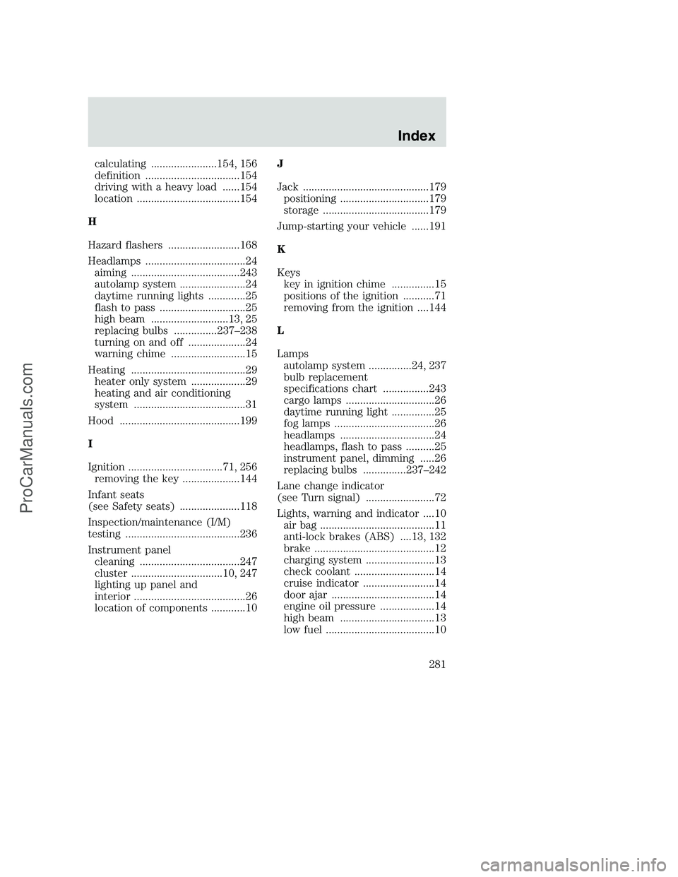 FORD F350 2001  Owners Manual calculating .......................154, 156
definition .................................154
driving with a heavy load ......154
location ....................................154
H
Hazard flashers .....