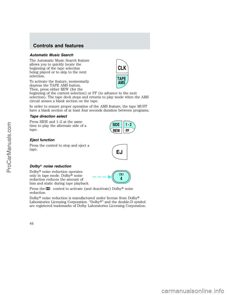 FORD F350 2001 Service Manual Automatic Music Search
The Automatic Music Search feature
allows you to quickly locate the
beginning of the tape selection
being played or to skip to the next
selection.
To activate the feature, momen FORD F350 2001 Service Manual Automatic Music Search
The Automatic Music Search feature
allows you to quickly locate the
beginning of the tape selection
being played or to skip to the next
selection.
To activate the feature, momen