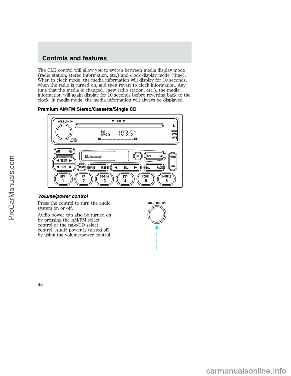 FORD F350 2001 Service Manual The CLK control will allow you to switch between media display mode
(radio station, stereo information, etc.) and clock display mode (time).
When in clock mode, the media information will display for FORD F350 2001 Service Manual The CLK control will allow you to switch between media display mode
(radio station, stereo information, etc.) and clock display mode (time).
When in clock mode, the media information will display for