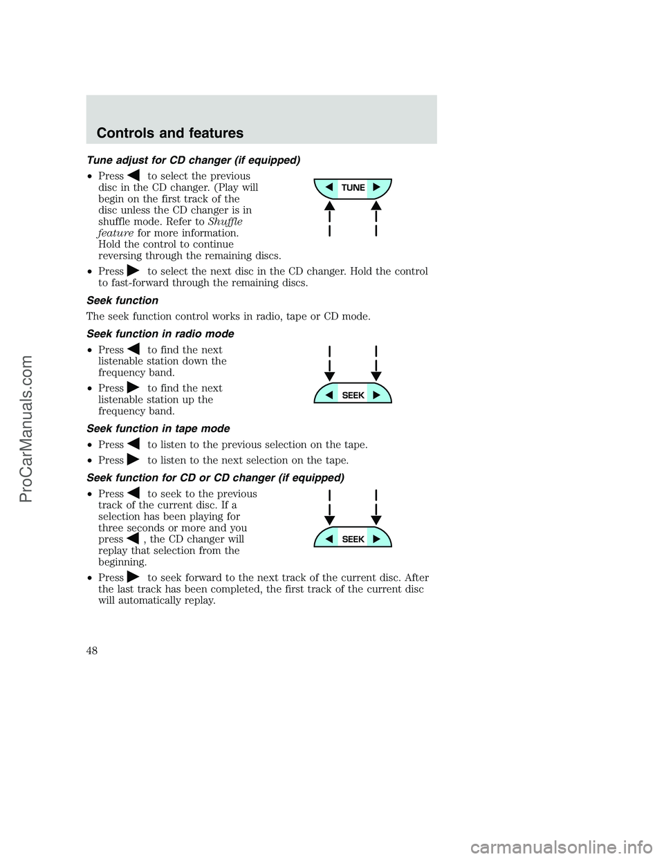 FORD F350 2001 Service Manual Tune adjust for CD changer (if equipped)
•Press
to select the previous
disc in the CD changer. (Play will
begin on the first track of the
disc unless the CD changer is in
shuffle mode. Refer toShuff FORD F350 2001 Service Manual Tune adjust for CD changer (if equipped)
•Press
to select the previous
disc in the CD changer. (Play will
begin on the first track of the
disc unless the CD changer is in
shuffle mode. Refer toShuff