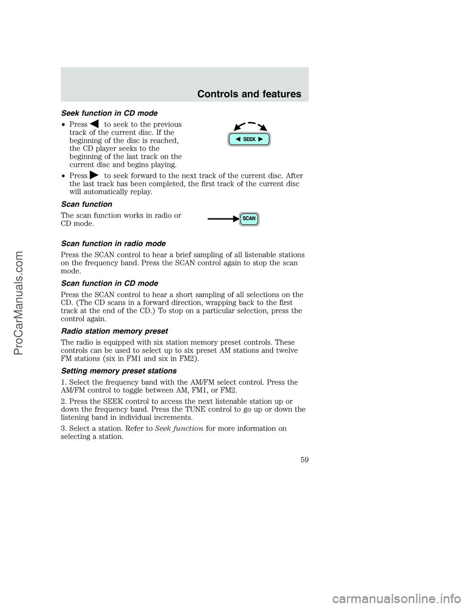 FORD F350 2001 Workshop Manual Seek function in CD mode
•Press
to seek to the previous
track of the current disc. If the
beginning of the disc is reached,
the CD player seeks to the
beginning of the last track on the
current disc