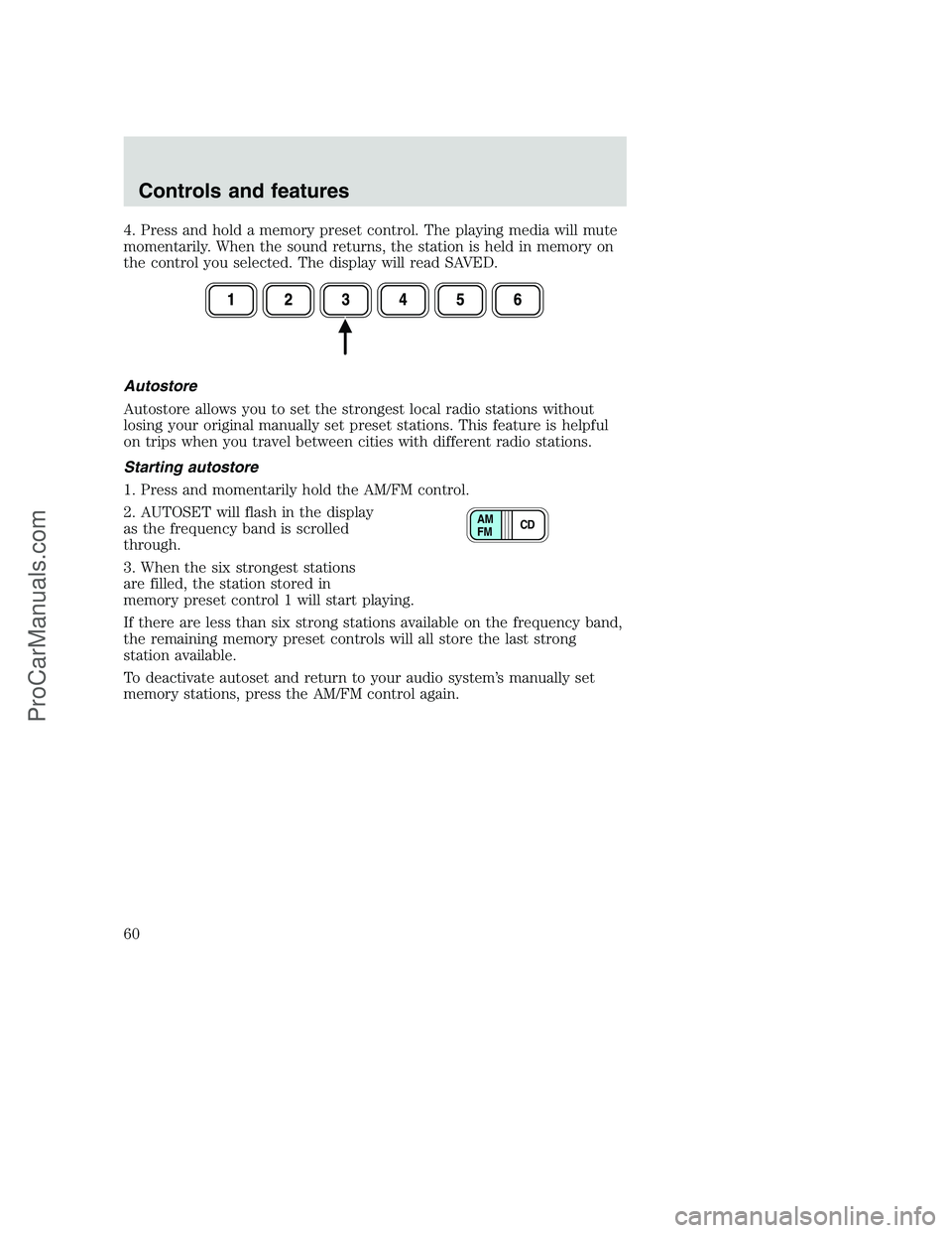 FORD F350 2001 Workshop Manual 4. Press and hold a memory preset control. The playing media will mute
momentarily. When the sound returns, the station is held in memory on
the control you selected. The display will read SAVED.
Auto