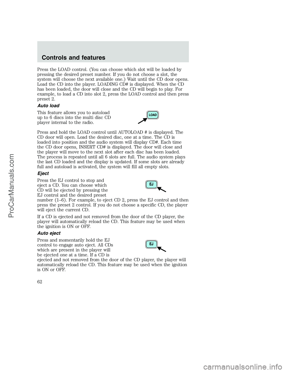 FORD F350 2001 Repair Manual Press the LOAD control. (You can choose which slot will be loaded by
pressing the desired preset number. If you do not choose a slot, the
system will choose the next available one.) Wait until the CD FORD F350 2001 Repair Manual Press the LOAD control. (You can choose which slot will be loaded by
pressing the desired preset number. If you do not choose a slot, the
system will choose the next available one.) Wait until the CD