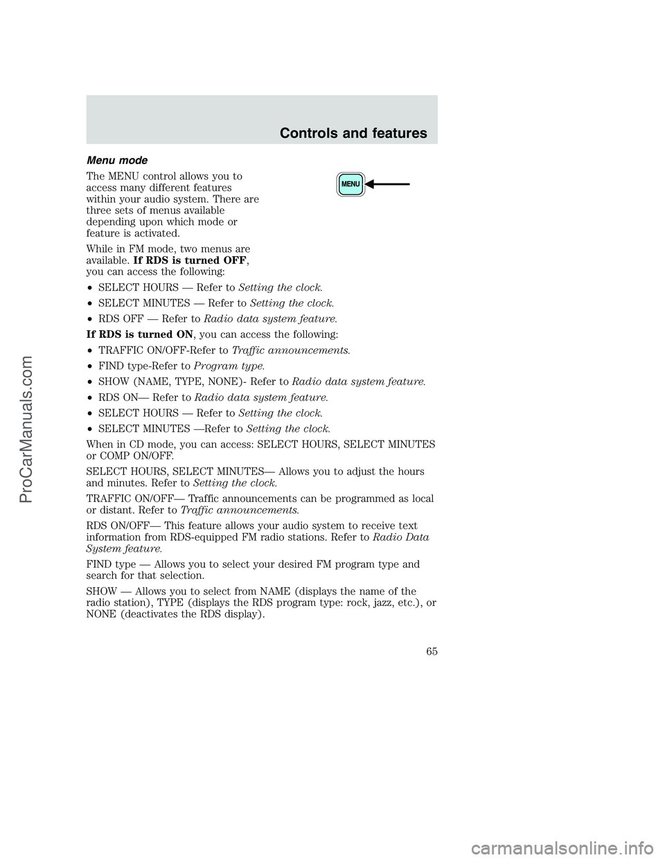 FORD F350 2001 Repair Manual Menu mode
The MENU control allows you to
access many different features
within your audio system. There are
three sets of menus available
depending upon which mode or
feature is activated.
While in FM FORD F350 2001 Repair Manual Menu mode
The MENU control allows you to
access many different features
within your audio system. There are
three sets of menus available
depending upon which mode or
feature is activated.
While in FM