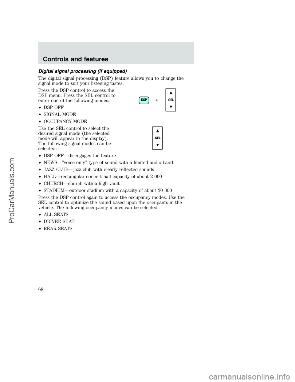 FORD F350 2001 Repair Manual Digital signal processing (if equipped)
The digital signal processing (DSP) feature allows you to change the
signal mode to suit your listening tastes.
Press the DSP control to access the
DSP menu. Pr FORD F350 2001 Repair Manual Digital signal processing (if equipped)
The digital signal processing (DSP) feature allows you to change the
signal mode to suit your listening tastes.
Press the DSP control to access the
DSP menu. Pr
