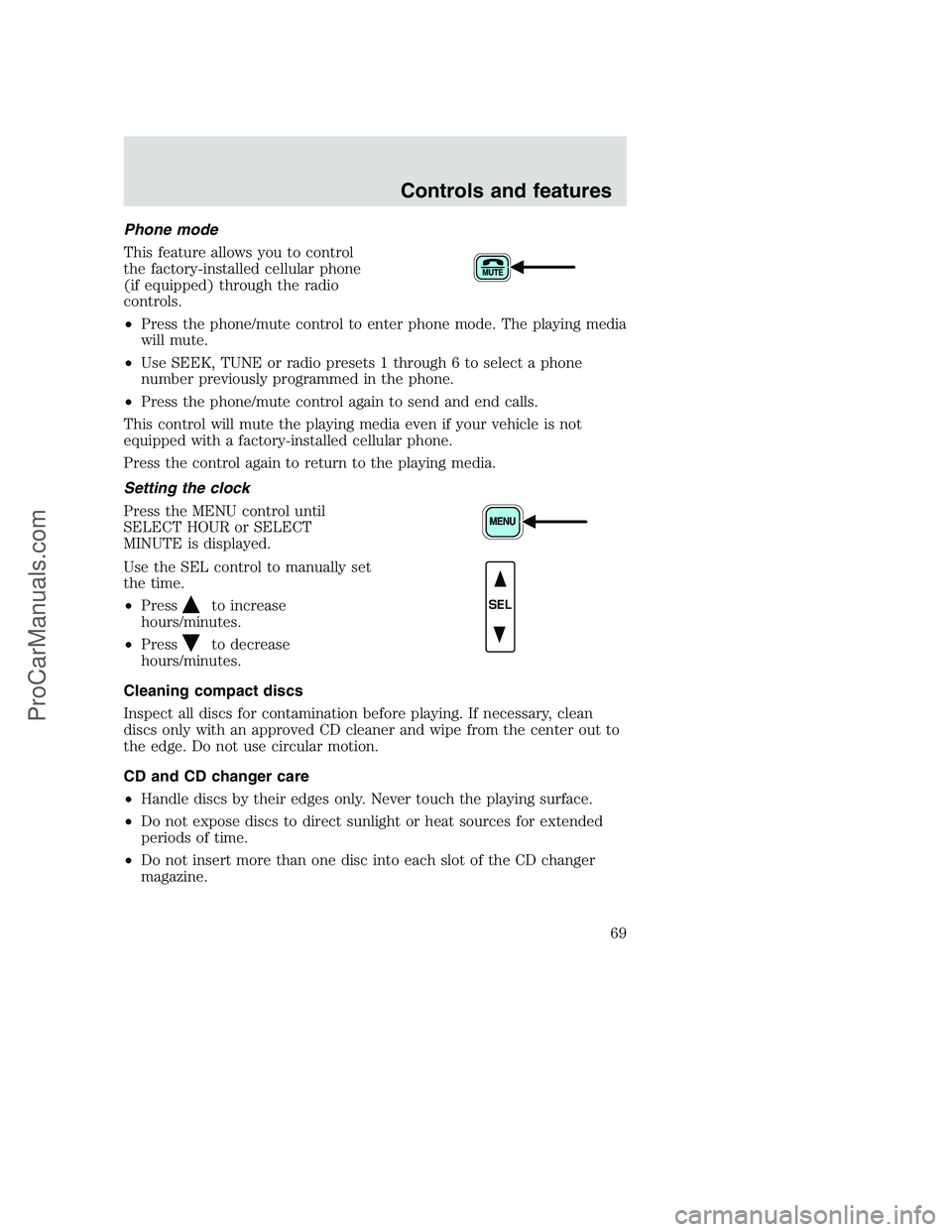 FORD F350 2001 Repair Manual Phone mode
This feature allows you to control
the factory-installed cellular phone
(if equipped) through the radio
controls.
•Press the phone/mute control to enter phone mode. The playing media
will FORD F350 2001 Repair Manual Phone mode
This feature allows you to control
the factory-installed cellular phone
(if equipped) through the radio
controls.
•Press the phone/mute control to enter phone mode. The playing media
will