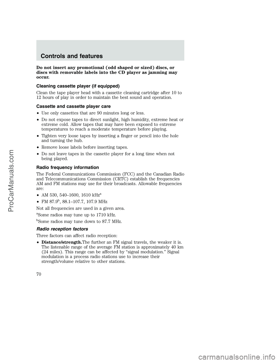 FORD F350 2001 Repair Manual Do not insert any promotional (odd shaped or sized) discs, or
discs with removable labels into the CD player as jamming may
occur.
Cleaning cassette player (if equipped)
Clean the tape player head wit FORD F350 2001 Repair Manual Do not insert any promotional (odd shaped or sized) discs, or
discs with removable labels into the CD player as jamming may
occur.
Cleaning cassette player (if equipped)
Clean the tape player head wit