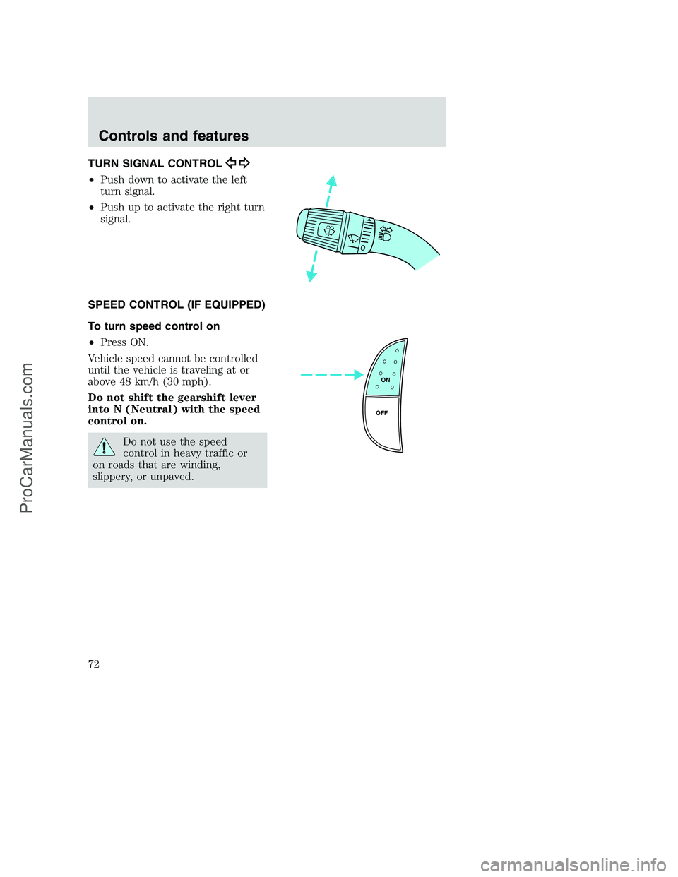 FORD F350 2001 Manual PDF TURN SIGNAL CONTROL
•Push down to activate the left
turn signal.
•Push up to activate the right turn
signal.
SPEED CONTROL (IF EQUIPPED)
To turn speed control on
•Press ON.
Vehicle speed cannot FORD F350 2001 Manual PDF TURN SIGNAL CONTROL
•Push down to activate the left
turn signal.
•Push up to activate the right turn
signal.
SPEED CONTROL (IF EQUIPPED)
To turn speed control on
•Press ON.
Vehicle speed cannot