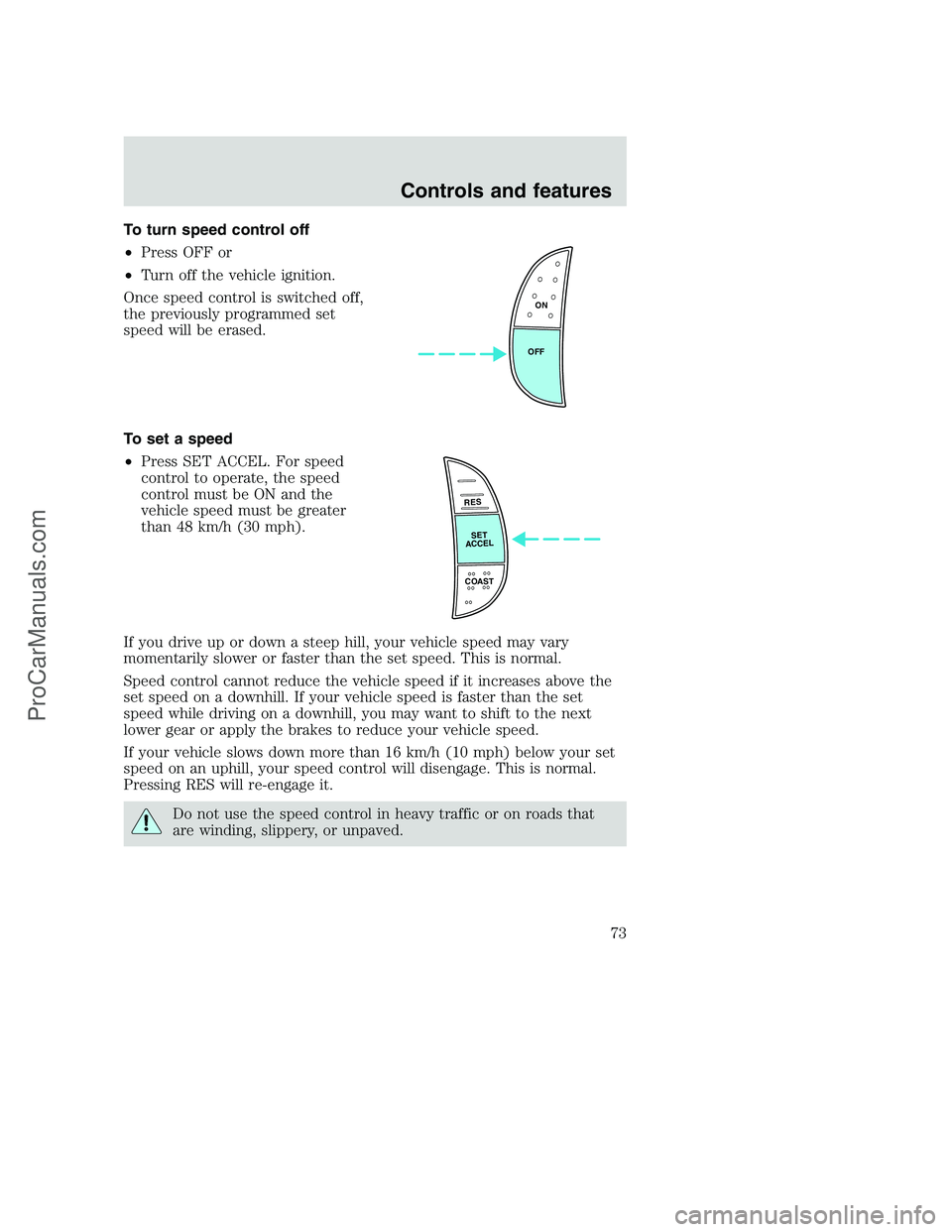 FORD F350 2001 Manual PDF To turn speed control off
•Press OFF or
•Turn off the vehicle ignition.
Once speed control is switched off,
the previously programmed set
speed will be erased.
To set a speed
•Press SET ACCEL. F FORD F350 2001 Manual PDF To turn speed control off
•Press OFF or
•Turn off the vehicle ignition.
Once speed control is switched off,
the previously programmed set
speed will be erased.
To set a speed
•Press SET ACCEL. F