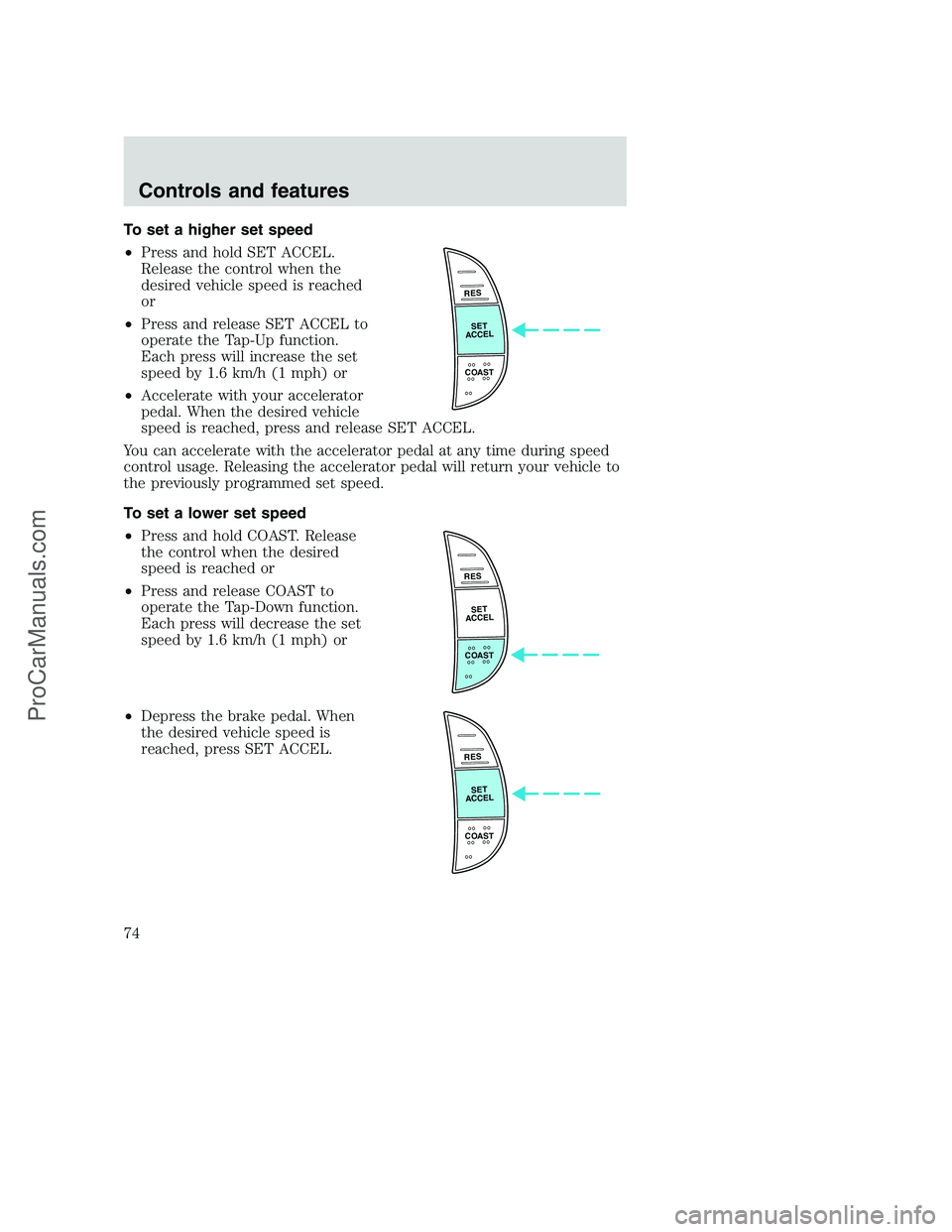 FORD F350 2001 Manual PDF To set a higher set speed
•Press and hold SET ACCEL.
Release the control when the
desired vehicle speed is reached
or
•Press and release SET ACCEL to
operate the Tap-Up function.
Each press will i FORD F350 2001 Manual PDF To set a higher set speed
•Press and hold SET ACCEL.
Release the control when the
desired vehicle speed is reached
or
•Press and release SET ACCEL to
operate the Tap-Up function.
Each press will i
