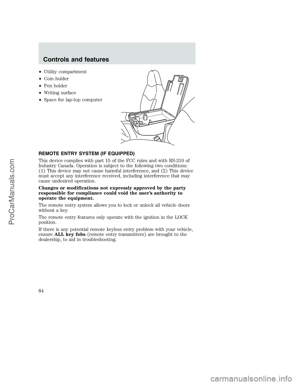 FORD F350 2001 Manual Online •Utility compartment
•Coin holder
•Pen holder
•Writing surface
•Space for lap-top computer
REMOTE ENTRY SYSTEM (IF EQUIPPED)
This device complies with part 15 of the FCC rules and with RS-21 FORD F350 2001 Manual Online •Utility compartment
•Coin holder
•Pen holder
•Writing surface
•Space for lap-top computer
REMOTE ENTRY SYSTEM (IF EQUIPPED)
This device complies with part 15 of the FCC rules and with RS-21