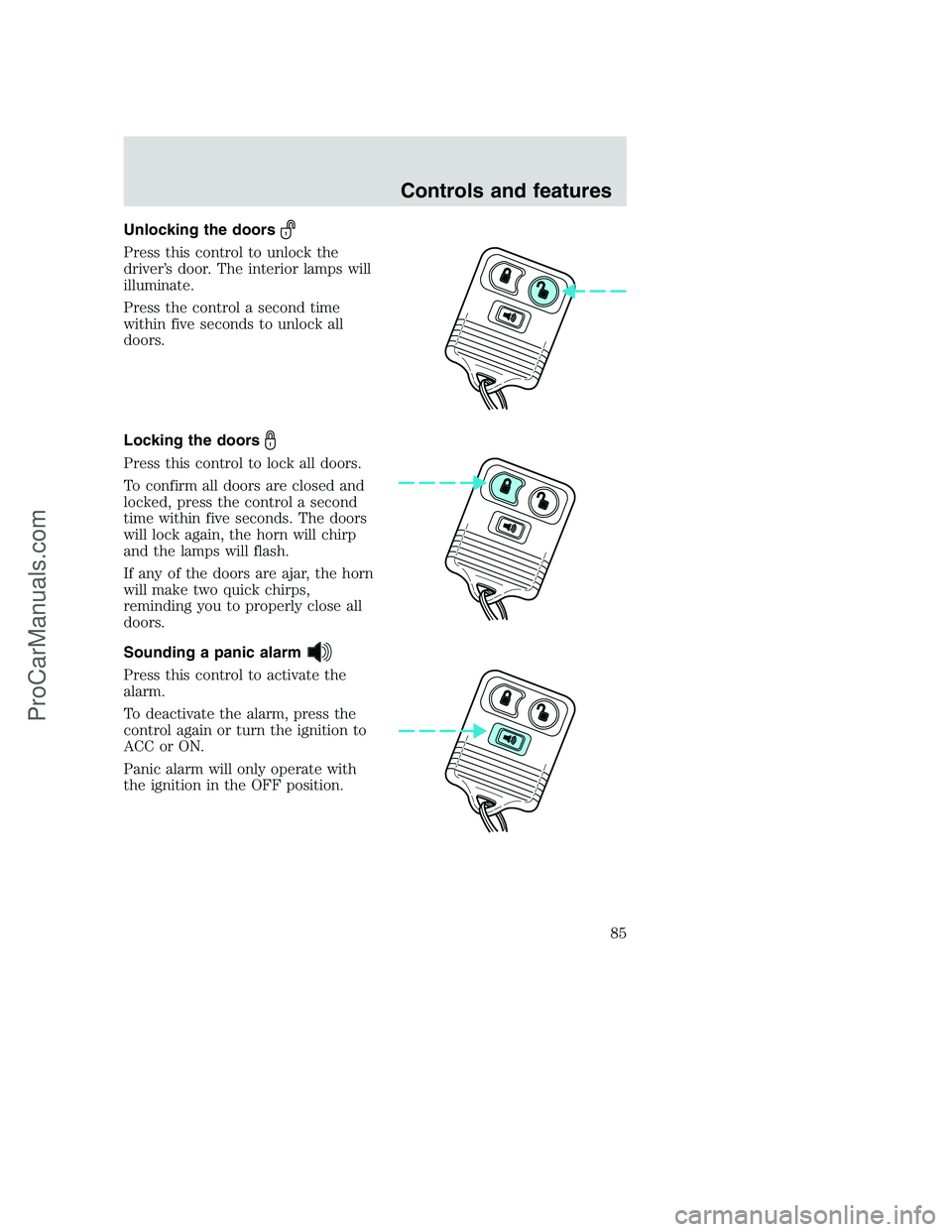 FORD F350 2001 Manual Online Unlocking the doors
Press this control to unlock the
driver’s door. The interior lamps will
illuminate.
Press the control a second time
within five seconds to unlock all
doors.
Locking the doors
Pre FORD F350 2001 Manual Online Unlocking the doors
Press this control to unlock the
driver’s door. The interior lamps will
illuminate.
Press the control a second time
within five seconds to unlock all
doors.
Locking the doors
Pre