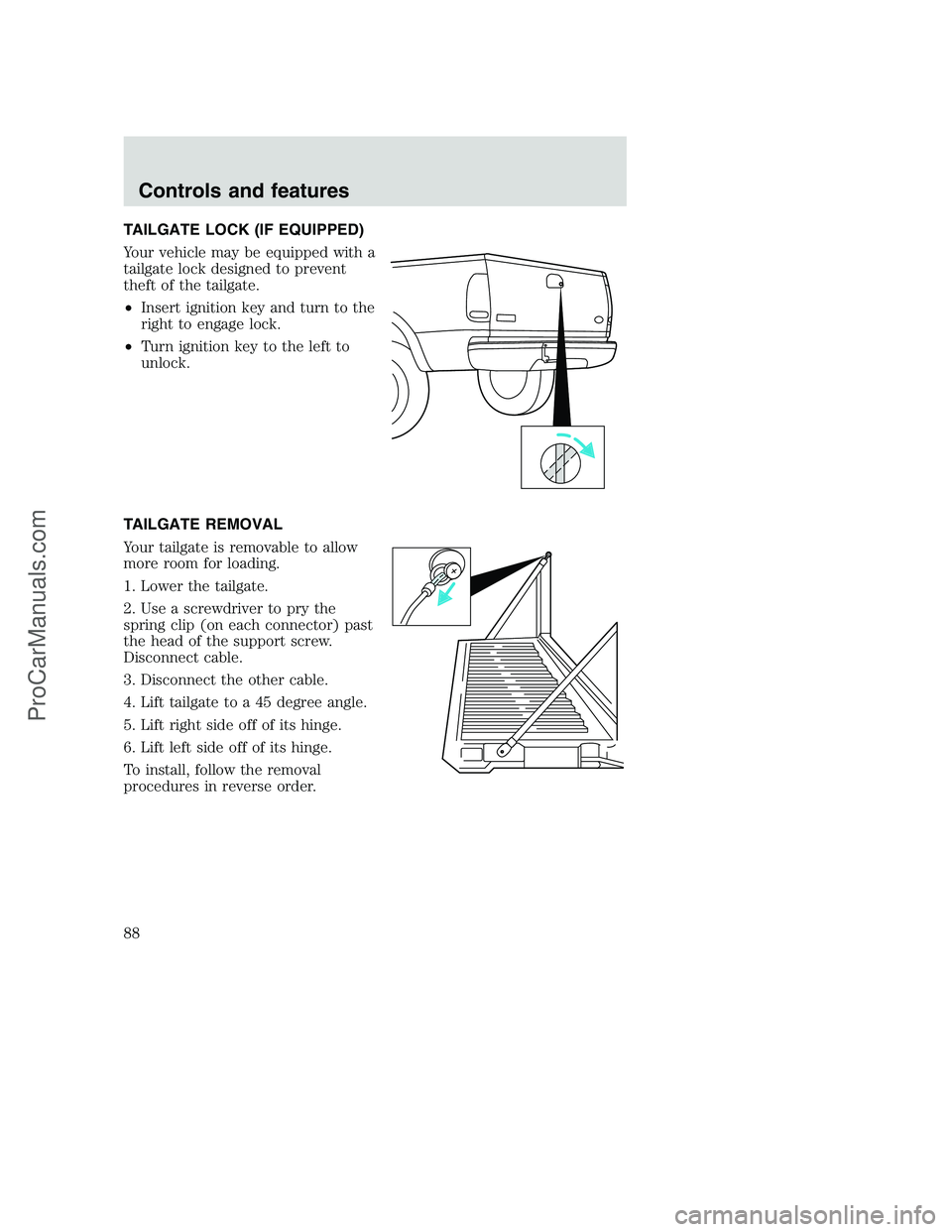 FORD F350 2001 Manual Online TAILGATE LOCK (IF EQUIPPED)
Your vehicle may be equipped with a
tailgate lock designed to prevent
theft of the tailgate.
•Insert ignition key and turn to the
right to engage lock.
•Turn ignition k FORD F350 2001 Manual Online TAILGATE LOCK (IF EQUIPPED)
Your vehicle may be equipped with a
tailgate lock designed to prevent
theft of the tailgate.
•Insert ignition key and turn to the
right to engage lock.
•Turn ignition k