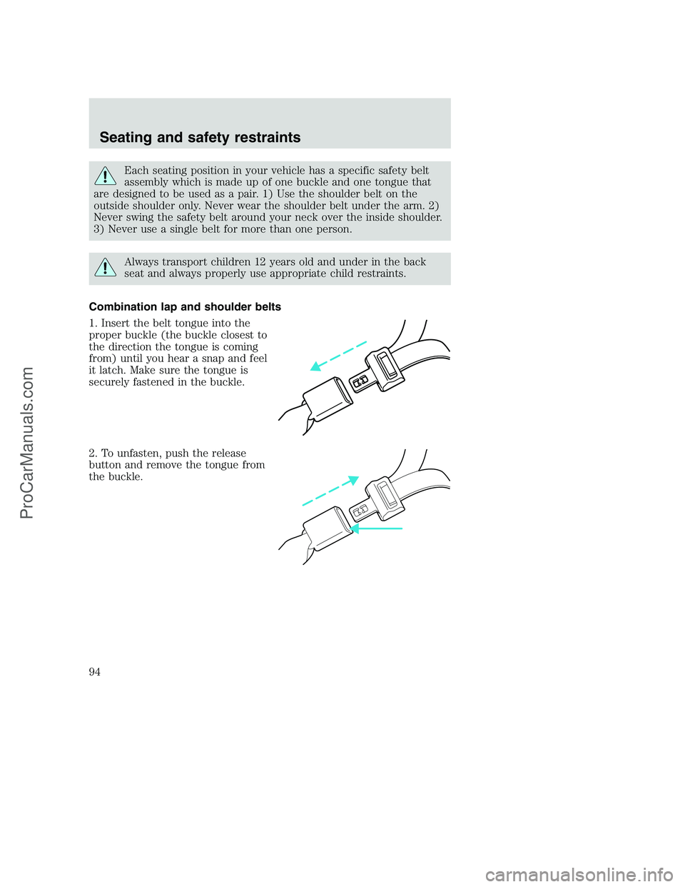 FORD F350 2001 Owners Manual Each seating position in your vehicle has a specific safety belt
assembly which is made up of one buckle and one tongue that
are designed to be used as a pair. 1) Use the shoulder belt on the
outside FORD F350 2001 Owners Manual Each seating position in your vehicle has a specific safety belt
assembly which is made up of one buckle and one tongue that
are designed to be used as a pair. 1) Use the shoulder belt on the
outside