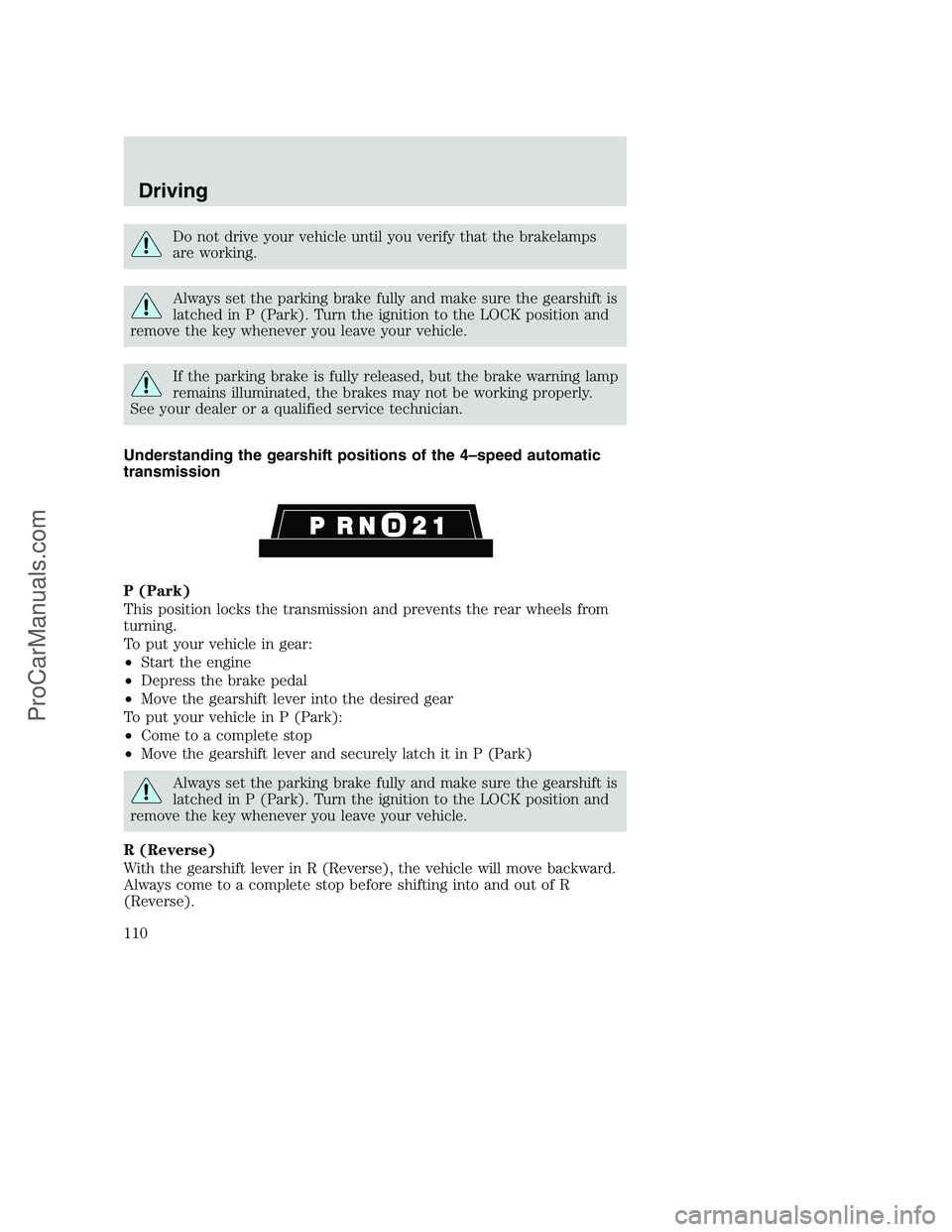 FORD F350 2002 Owners Manual Do not drive your vehicle until you verify that the brakelamps
are working.
Always set the parking brake fully and make sure the gearshift is
latched in P (Park). Turn the ignition to the LOCK positio FORD F350 2002 Owners Manual Do not drive your vehicle until you verify that the brakelamps
are working.
Always set the parking brake fully and make sure the gearshift is
latched in P (Park). Turn the ignition to the LOCK positio