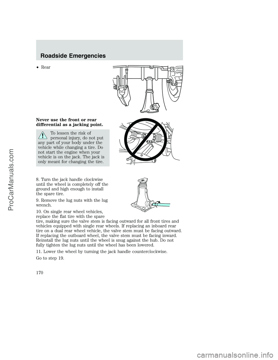 FORD F350 2002 Owners Manual •Rear
Never use the front or rear
differential as a jacking point.
To lessen the risk of
personal injury, do not put
any part of your body under the
vehicle while changing a tire. Do
not start the e FORD F350 2002 Owners Manual •Rear
Never use the front or rear
differential as a jacking point.
To lessen the risk of
personal injury, do not put
any part of your body under the
vehicle while changing a tire. Do
not start the e