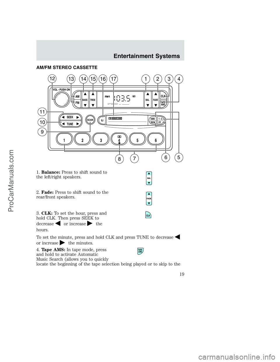 FORD F350 2002 User Guide AM/FM STEREO CASSETTE
1.Balance:Press to shift sound to
the left/right speakers.
2.Fade:Press to shift sound to the
rear/front speakers.
3.CLK:To set the hour, press and
hold CLK. Then press SEEK to
d FORD F350 2002 User Guide AM/FM STEREO CASSETTE
1.Balance:Press to shift sound to
the left/right speakers.
2.Fade:Press to shift sound to the
rear/front speakers.
3.CLK:To set the hour, press and
hold CLK. Then press SEEK to
d