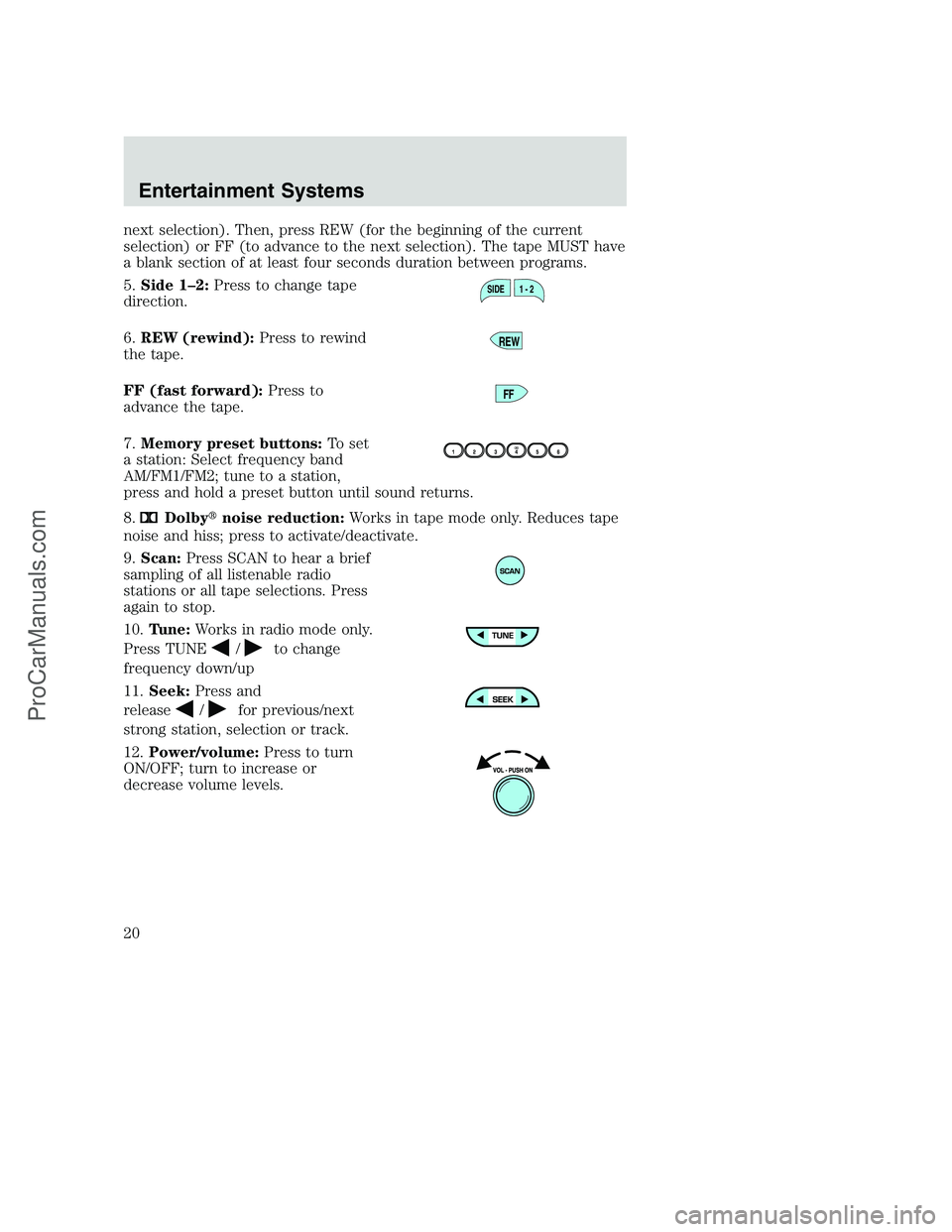 FORD F350 2002 Owners Manual next selection). Then, press REW (for the beginning of the current
selection) or FF (to advance to the next selection). The tape MUST have
a blank section of at least four seconds duration between pro FORD F350 2002 Owners Manual next selection). Then, press REW (for the beginning of the current
selection) or FF (to advance to the next selection). The tape MUST have
a blank section of at least four seconds duration between pro