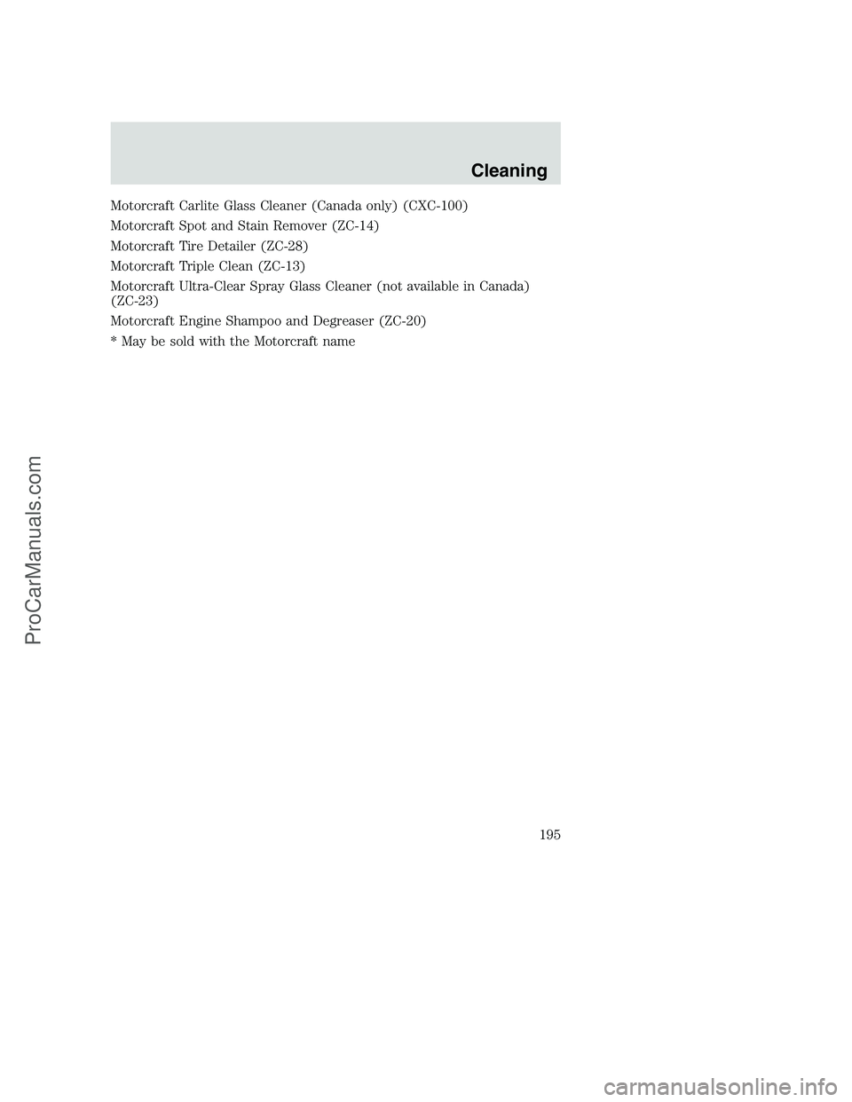 FORD F350 2002 Owners Manual Motorcraft Carlite Glass Cleaner (Canada only) (CXC-100)
Motorcraft Spot and Stain Remover (ZC-14)
Motorcraft Tire Detailer (ZC-28)
Motorcraft Triple Clean (ZC-13)
Motorcraft Ultra-Clear Spray Glass C FORD F350 2002 Owners Manual Motorcraft Carlite Glass Cleaner (Canada only) (CXC-100)
Motorcraft Spot and Stain Remover (ZC-14)
Motorcraft Tire Detailer (ZC-28)
Motorcraft Triple Clean (ZC-13)
Motorcraft Ultra-Clear Spray Glass C