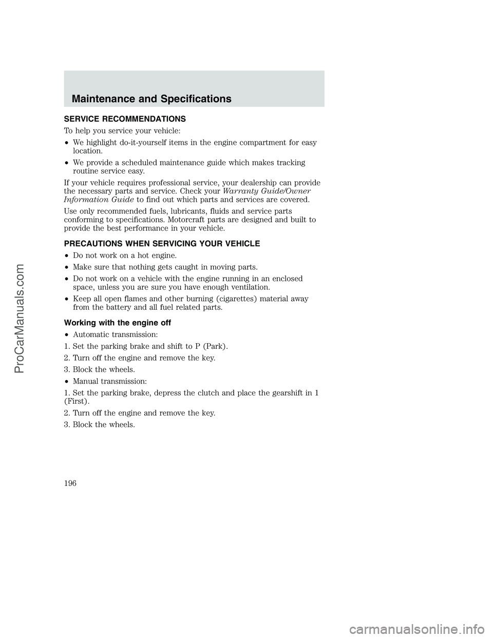 FORD F350 2002 Owners Manual SERVICE RECOMMENDATIONS
To help you service your vehicle:
•We highlight do-it-yourself items in the engine compartment for easy
location.
•We provide a scheduled maintenance guide which makes trac FORD F350 2002 Owners Manual SERVICE RECOMMENDATIONS
To help you service your vehicle:
•We highlight do-it-yourself items in the engine compartment for easy
location.
•We provide a scheduled maintenance guide which makes trac
