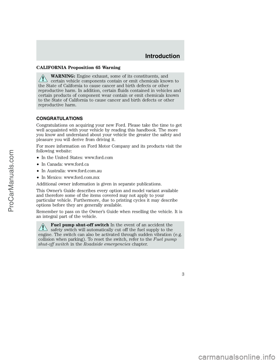 FORD F350 2002 Owners Manual CALIFORNIA Proposition 65 Warning
WARNING:Engine exhaust, some of its constituents, and
certain vehicle components contain or emit chemicals known to
the State of California to cause cancer and birth FORD F350 2002 Owners Manual CALIFORNIA Proposition 65 Warning
WARNING:Engine exhaust, some of its constituents, and
certain vehicle components contain or emit chemicals known to
the State of California to cause cancer and birth