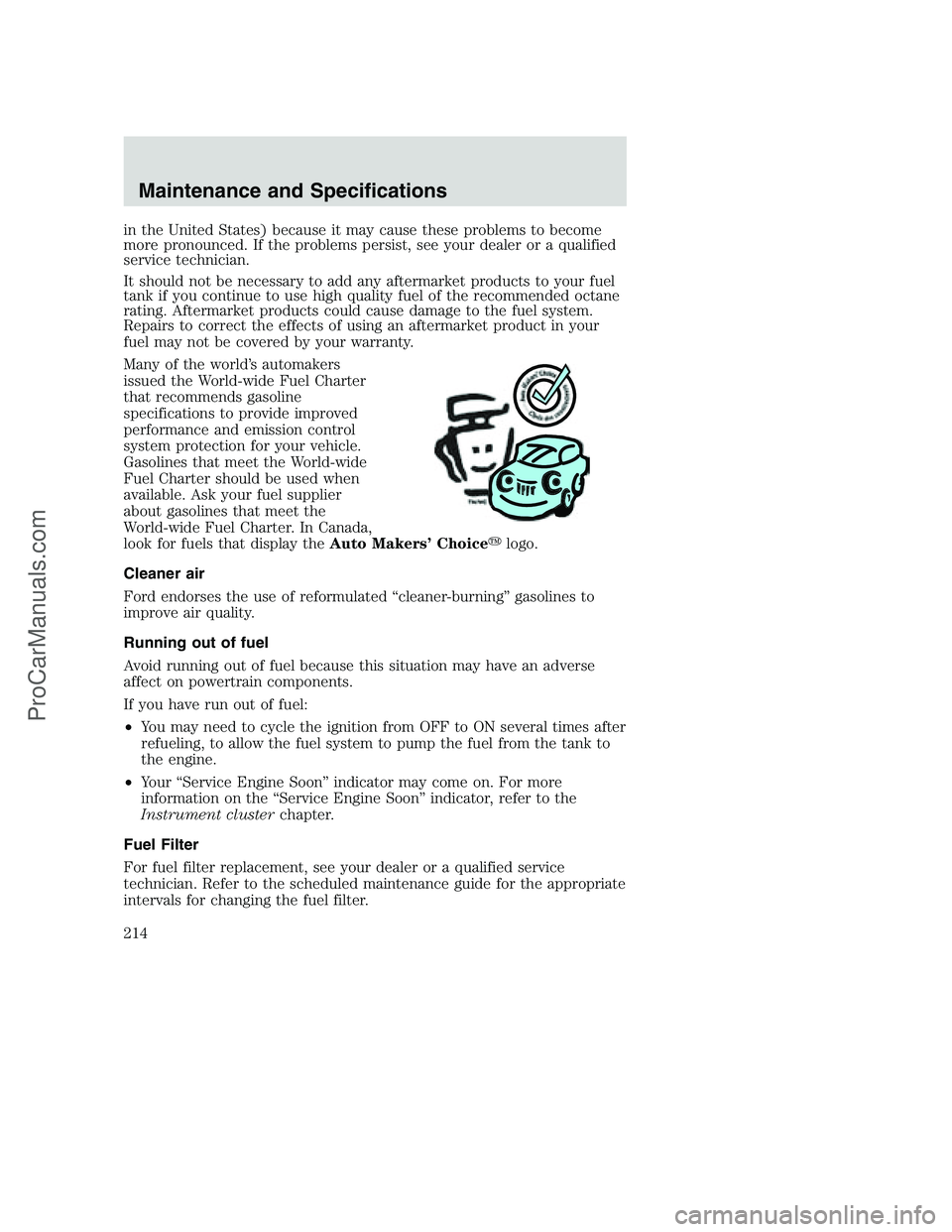 FORD F350 2002  Owners Manual in the United States) because it may cause these problems to become
more pronounced. If the problems persist, see your dealer or a qualified
service technician.
It should not be necessary to add any a