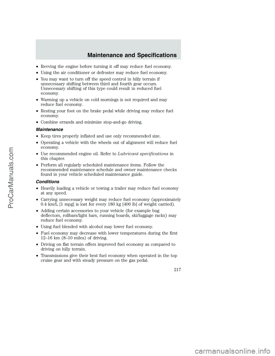 FORD F350 2002 Owners Manual •Revving the engine before turning it off may reduce fuel economy.
•Using the air conditioner or defroster may reduce fuel economy.
•You may want to turn off the speed control in hilly terrain i FORD F350 2002 Owners Manual •Revving the engine before turning it off may reduce fuel economy.
•Using the air conditioner or defroster may reduce fuel economy.
•You may want to turn off the speed control in hilly terrain i