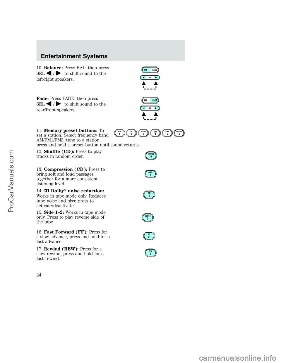 FORD F350 2002 Owners Manual 10.Balance:Press BAL; then press
SEL
/to shift sound to the
left/right speakers.
Fade:Press FADE; then press
SEL
/to shift sound to the
rear/front speakers.
11.Memory preset buttons:To
set a station: FORD F350 2002 Owners Manual 10.Balance:Press BAL; then press
SEL
/to shift sound to the
left/right speakers.
Fade:Press FADE; then press
SEL
/to shift sound to the
rear/front speakers.
11.Memory preset buttons:To
set a station: