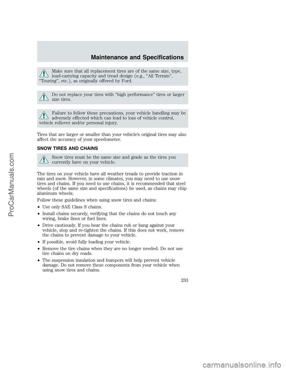 FORD F350 2002 Owners Manual Make sure that all replacement tires are of the same size, type,
load-carrying capacity and tread design (e.g., “All Terrain”,
“Touring”, etc.), as originally offered by Ford.
Do not replace y FORD F350 2002 Owners Manual Make sure that all replacement tires are of the same size, type,
load-carrying capacity and tread design (e.g., “All Terrain”,
“Touring”, etc.), as originally offered by Ford.
Do not replace y