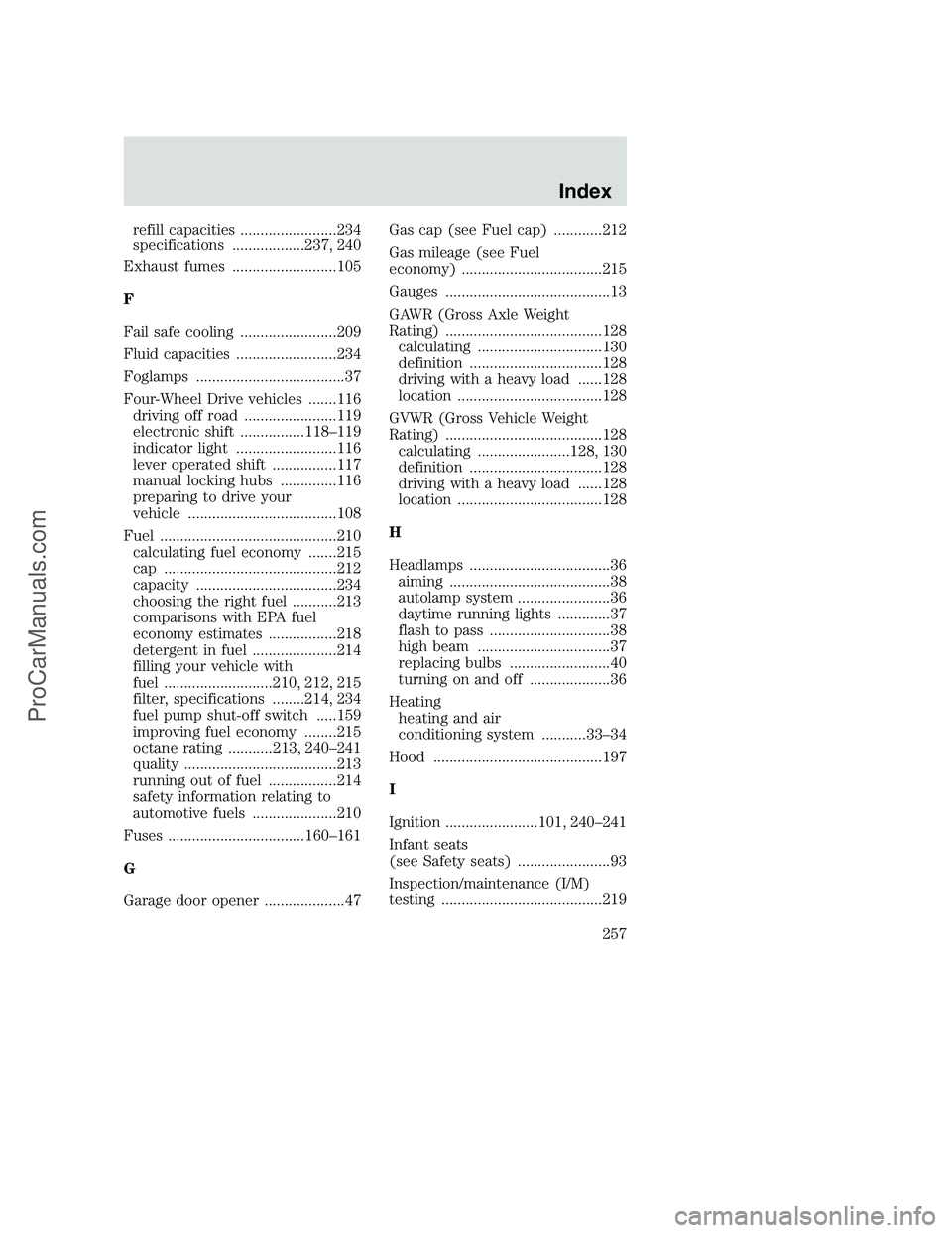 FORD F350 2002 User Guide refill capacities ........................234
specifications ..................237, 240
Exhaust fumes ..........................105
F
Fail safe cooling ........................209
Fluid capacities ... FORD F350 2002 User Guide refill capacities ........................234
specifications ..................237, 240
Exhaust fumes ..........................105
F
Fail safe cooling ........................209
Fluid capacities ...